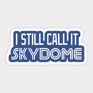 I Still Call It SKYDOME Sticker